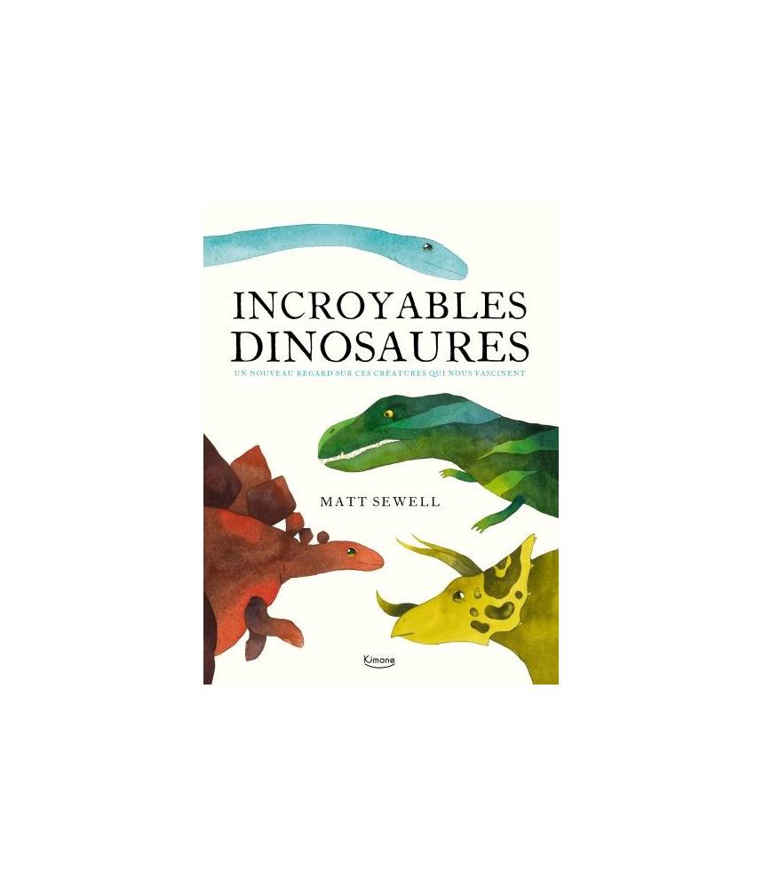 Incroyables dinosaures et autres créations préhistoriques (coll. merveilleux documentaires) MATT SEWELL - Editions Kimane