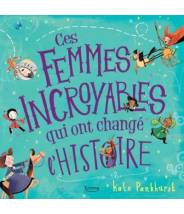 Ces femmes incroyables qui ont changé l'histoire - Kate Pankhurst - Editions Kimane