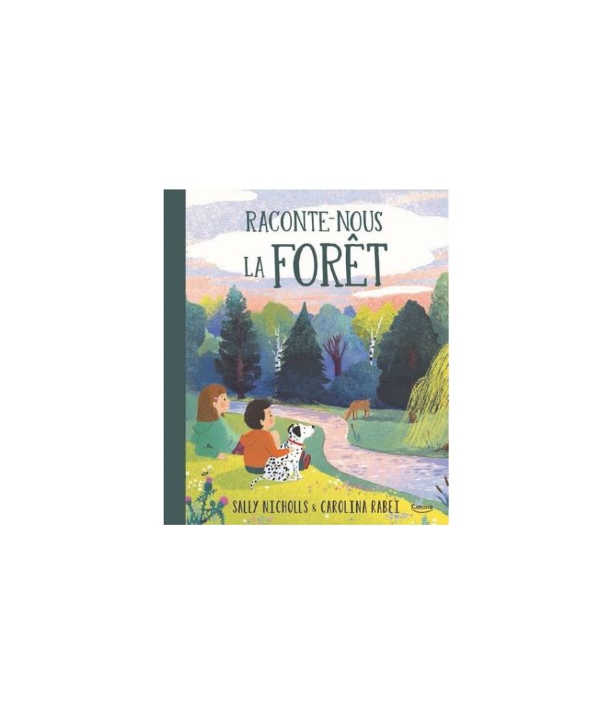 Raconte-nous la forêt - SALLY NICHOLLS/CAROLINA RABEI  - Editions Kimane