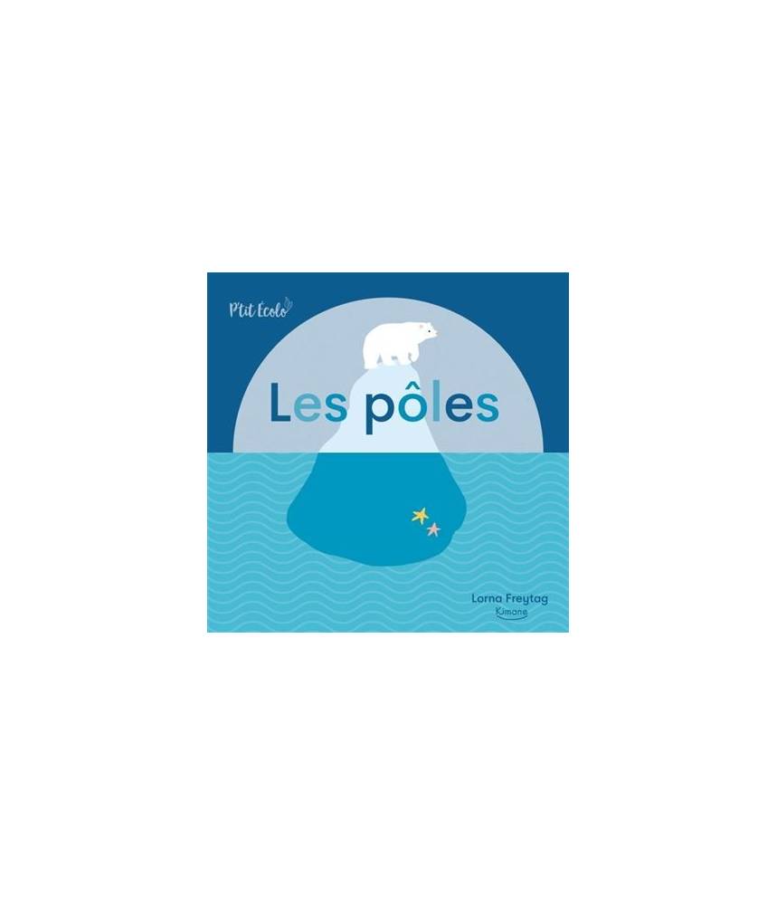 Les pôles (coll. p'tit écolo) - Lorna Freytag (Auteur)  - Editions Kimane