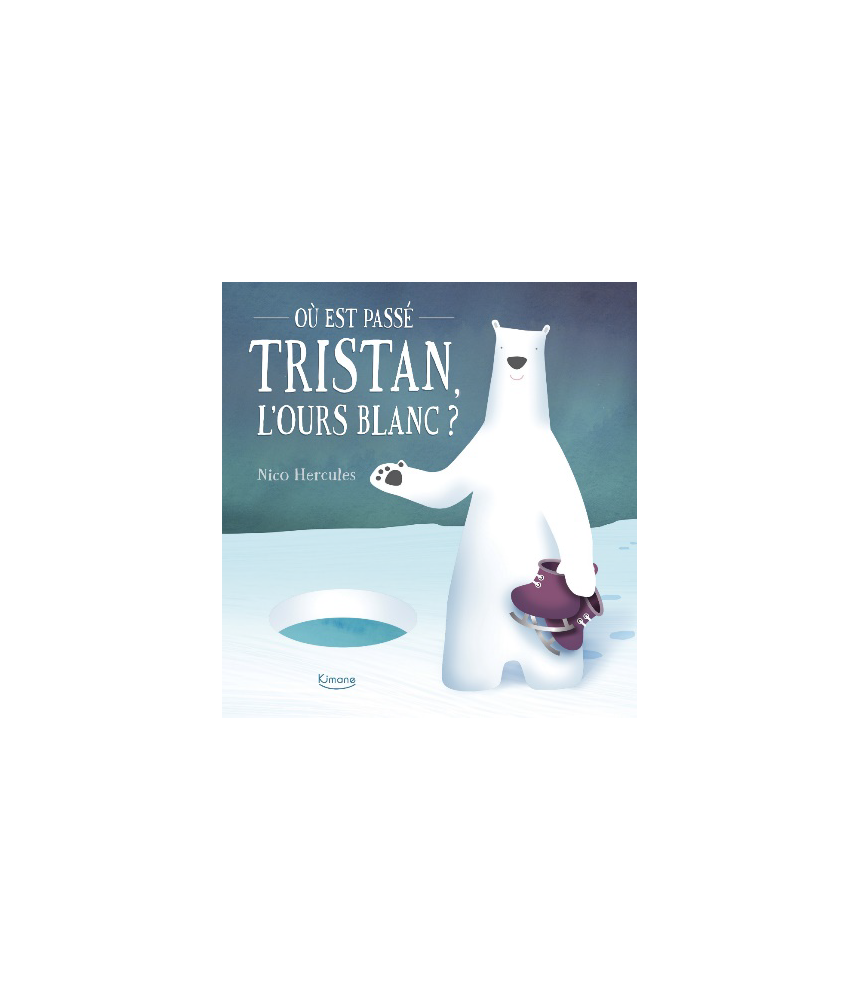 Où est passé Tristan, l’ours blanc ? - Nico Hercules- Editions Kimane - livre