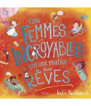 Ces femmes incroyables qui ont réalisé leurs rêves - Kate Pankhurst - Editions Kimane