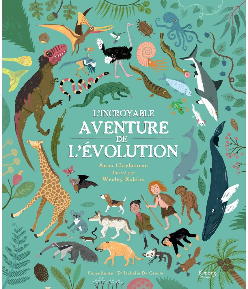 L'incroyable aventure de l'évolution ANNA CLAYBOURNE/WESLEY ROBINS - Editions Kimane