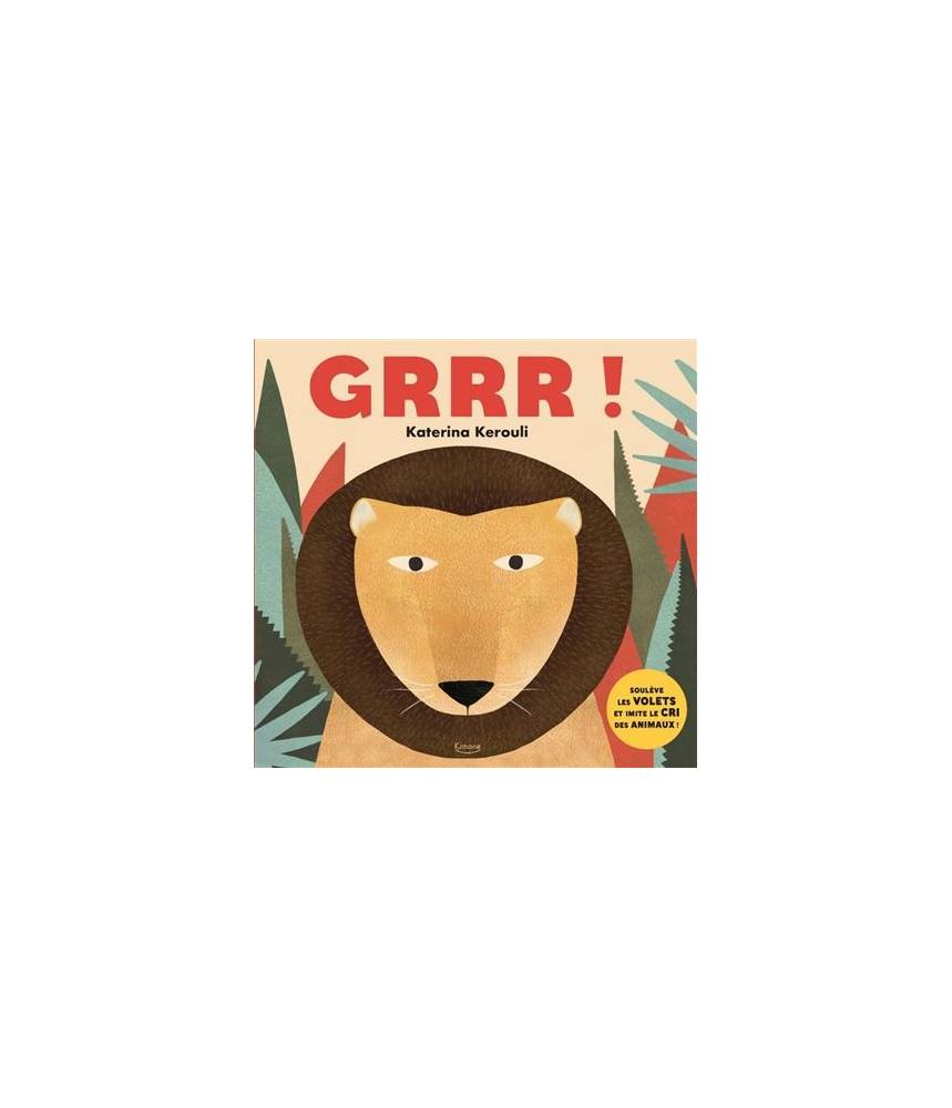 Grrr ! -Katerina Kerouli -Soulève les volets et imite le cri des animaux ! - Editions Kimane