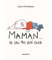 Maman… Je sais pas quoi faire -Laure Monloubou- Editions Amaterra