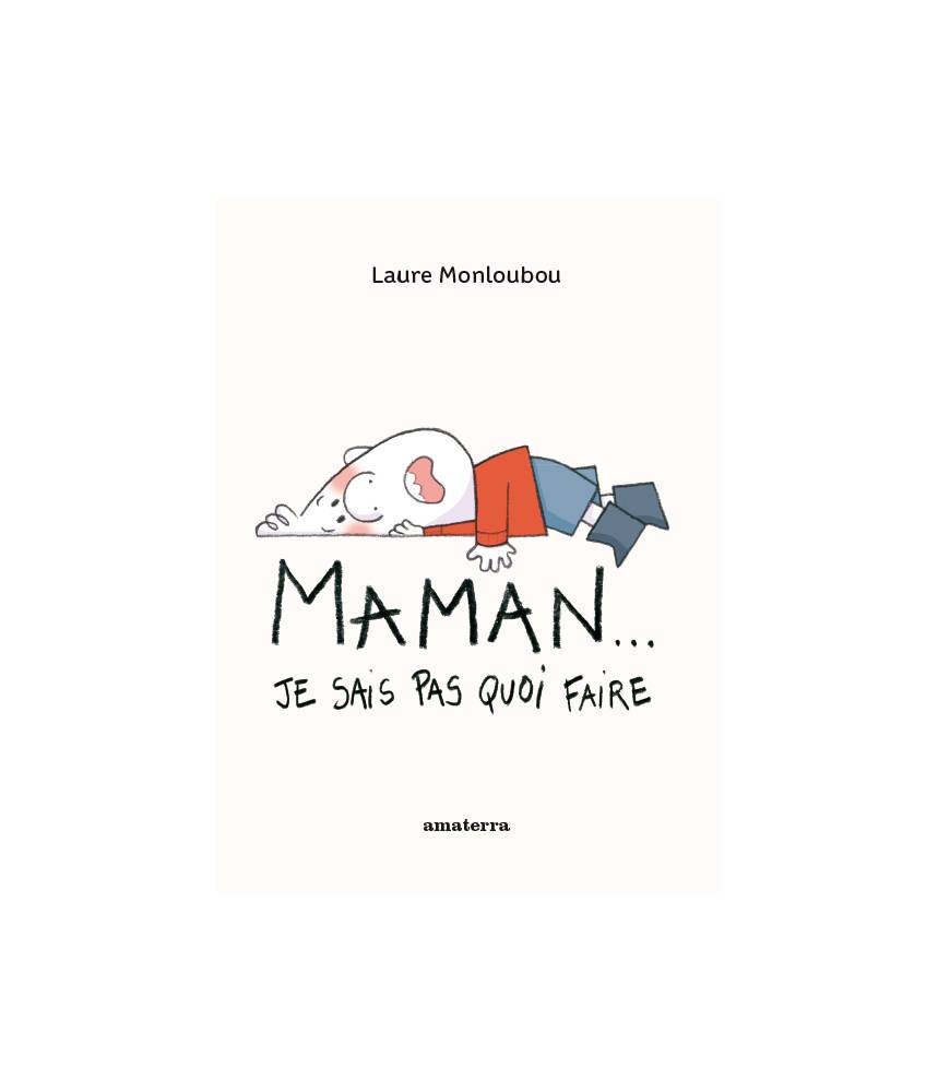 Maman… Je sais pas quoi faire -Laure Monloubou- Editions Amaterra