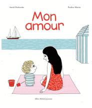 Mon amour - Astrid Desbordes - Editions Albin Michel