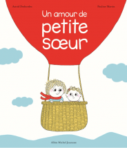 Un amour de petite sœur - Astrid Desbordes - Editions Albin Michel