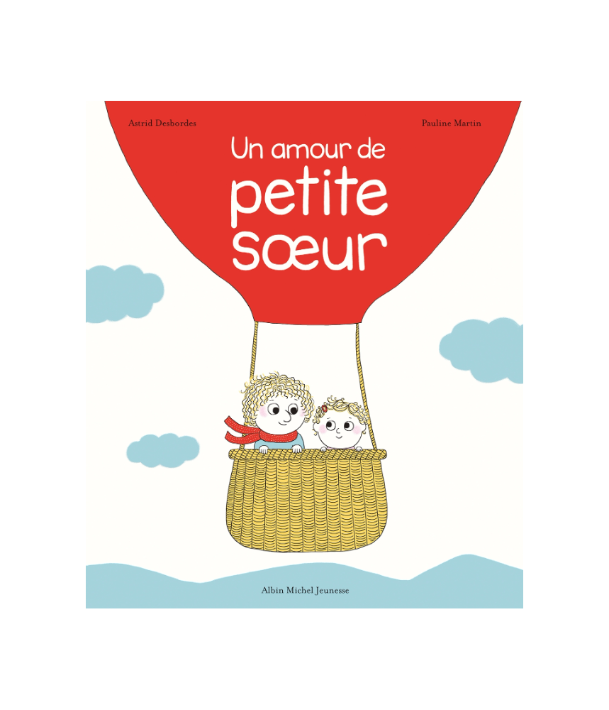 Un amour de petite sœur - Astrid Desbordes - Editions Albin Michel