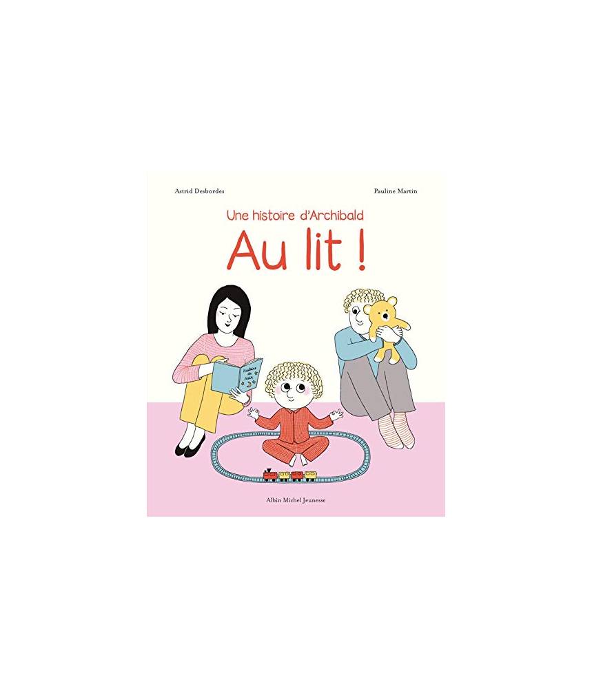Au lit ! - Astrid Desbordes - Editions Albin Michel