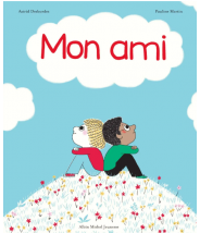 Mon ami - Astrid Desbordes - Editions Albin Michel