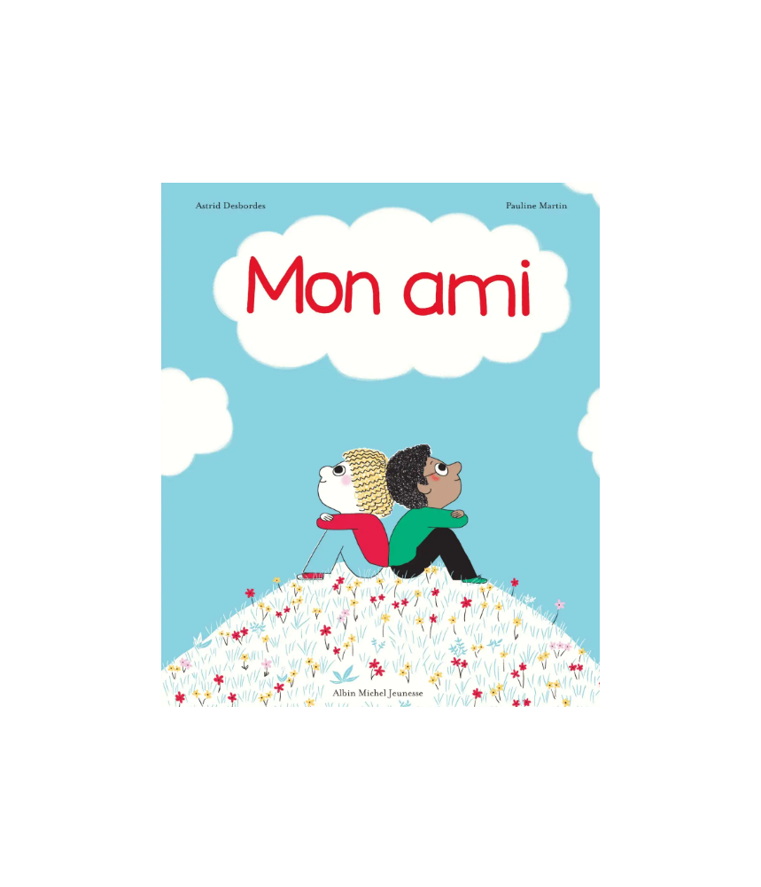 Mon ami - Astrid Desbordes - Editions Albin Michel