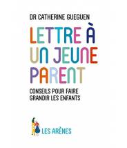 LETTRE À UN JEUNE PARENT - Catherine Gueguen, Reza Dalvand - Les arènes